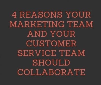 the words 4 reasons your marketing team and your customer service team should collaborate
