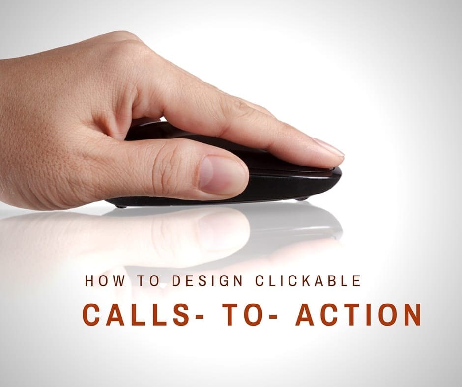 a hand holding a mouse with the words how to design clickable calls to action