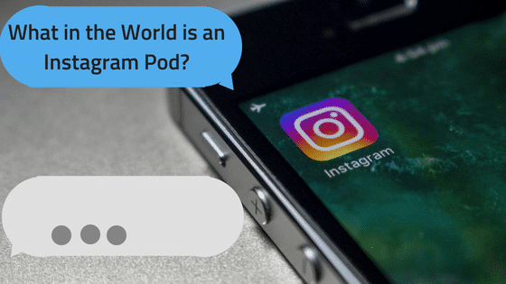 what in the world is an instagram pod?