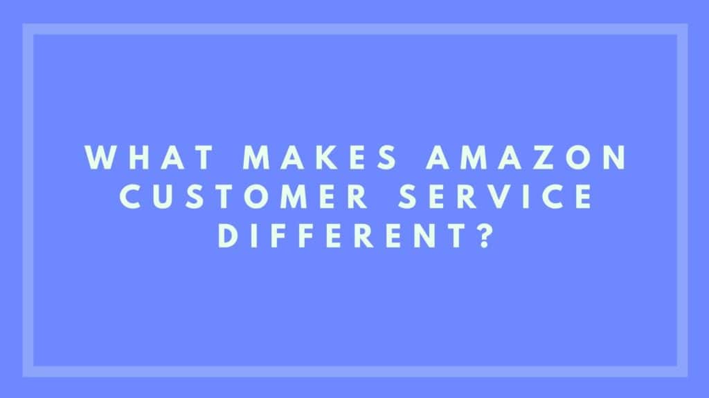 what makes amazon customer service different?