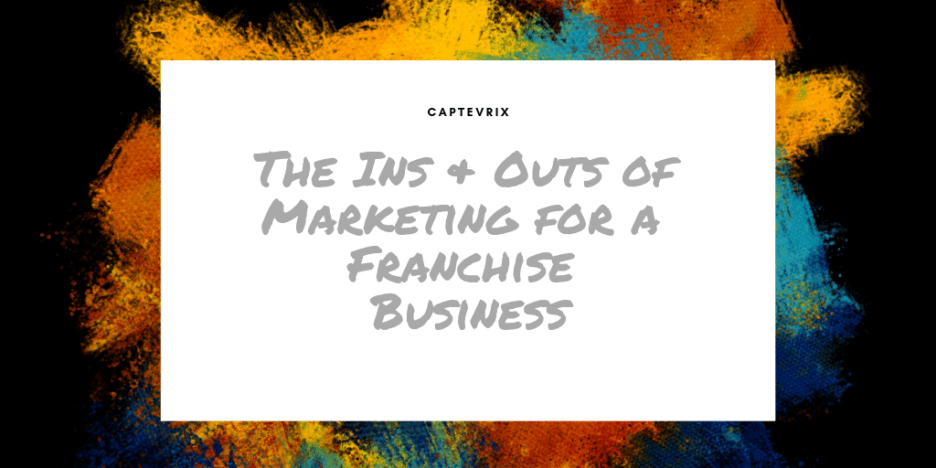 the ins and outs of marketing for a franchise business