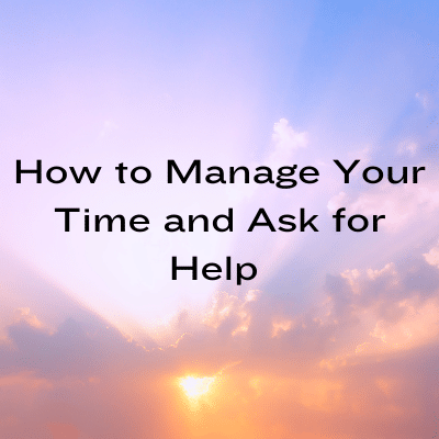 the sun is setting behind clouds with text overlay how to manage your time and ask for help