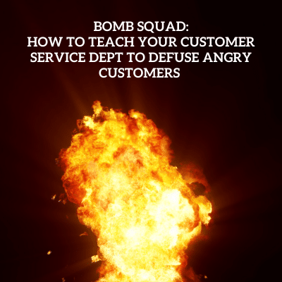 a fire with the words bomb squad how to teach your customer service dept to refuse angry customers