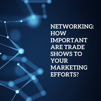 the words networking how important are trade shows to your marketing efforts?